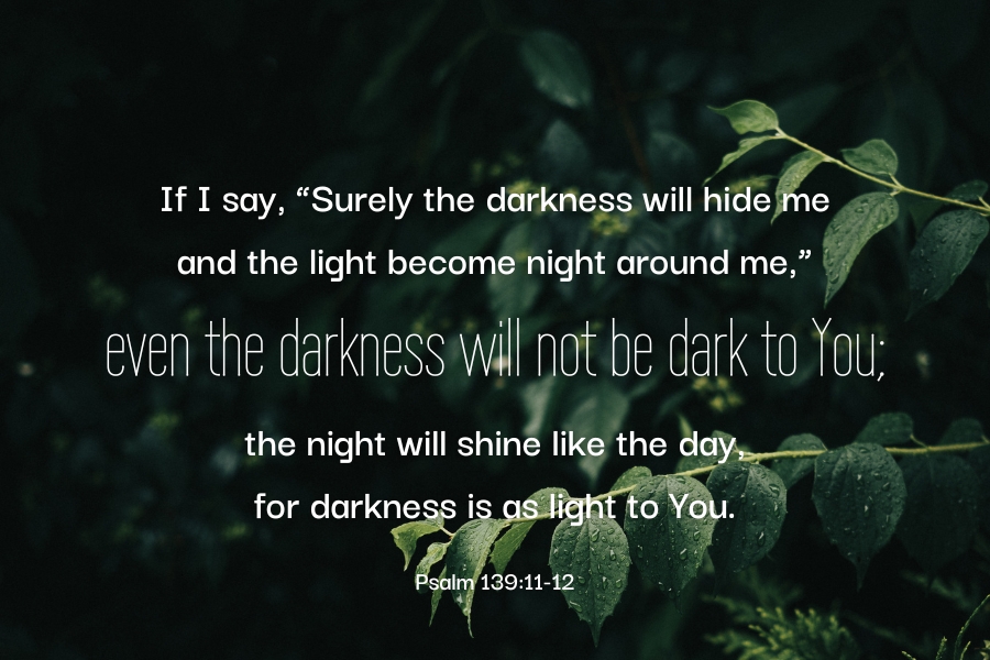 Psalm 139:11-12